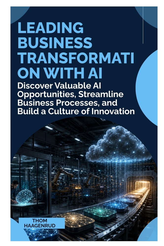 Leading Business Transformation with AI: Discover Valuable AI Opportunities, Streamline Business Processes, and Build a Culture of Innovation cover