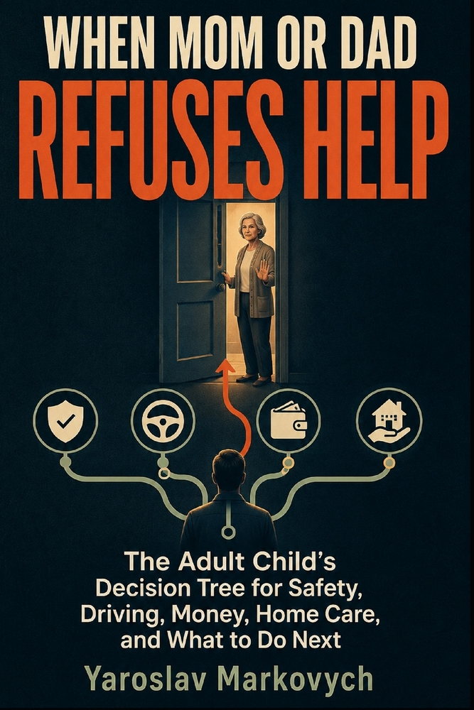 When Mom or Dad Refuses Help: The Adult Child's Decision Tree for Safety, Driving, Money, Home Care, and What to Do Next cover