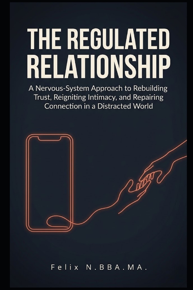 The Regulated Relationship: A Nervous-System Approach to Rebuilding Trust, Reigniting Intimacy, and Repairing Connection in a Distracted World cover