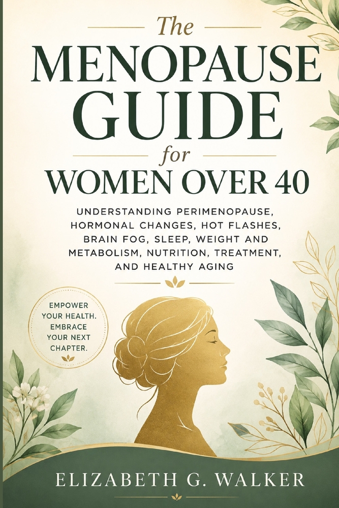 The Menopause Guide for Women Over 40: Understanding Perimenopause, Hormonal Changes, Hot Flashes, Brain Fog, Sleep, Weight and Metabolism, Nutrition, cover