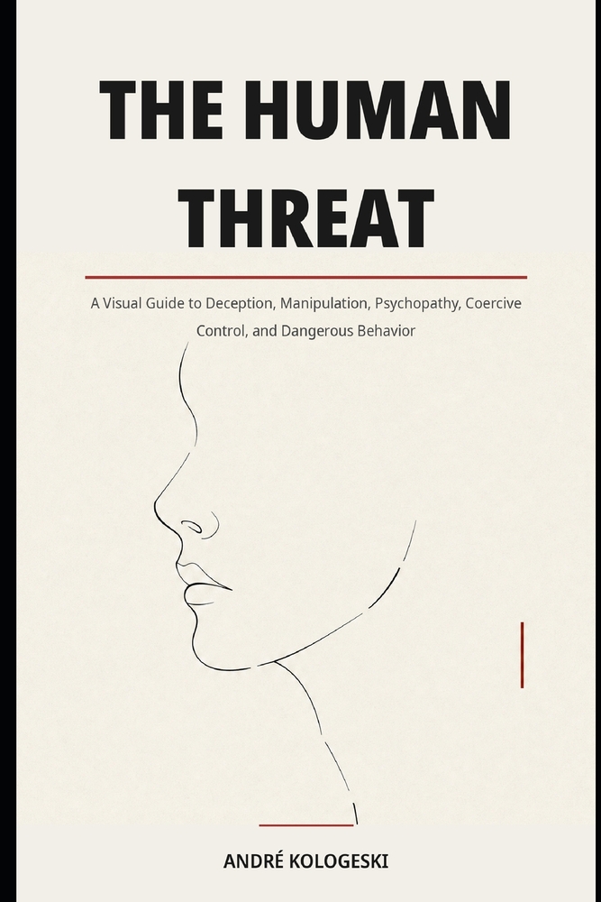 The Human Threat: A Visual Guide to Deception, Manipulation, Psychopathy, Coercive Control, and Dangerous Behavior cover