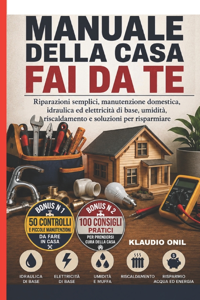 Manuale Della Casa Fai Da Te: Riparazioni semplici, manutenzione domestica, idraulica ed elettricità di base, umidità, riscaldamento e soluzioni per r cover