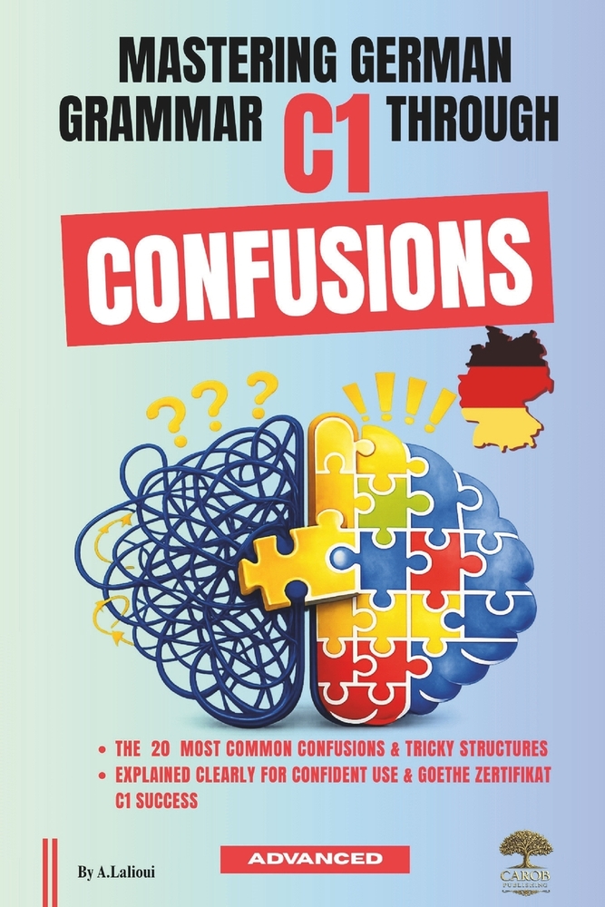 Mastering German Grammar C1 Through Confusions: The 20 Most Common Confusions & Tricky Structures Explained Clearly for Confident Use & Goethe-Zertifi cover