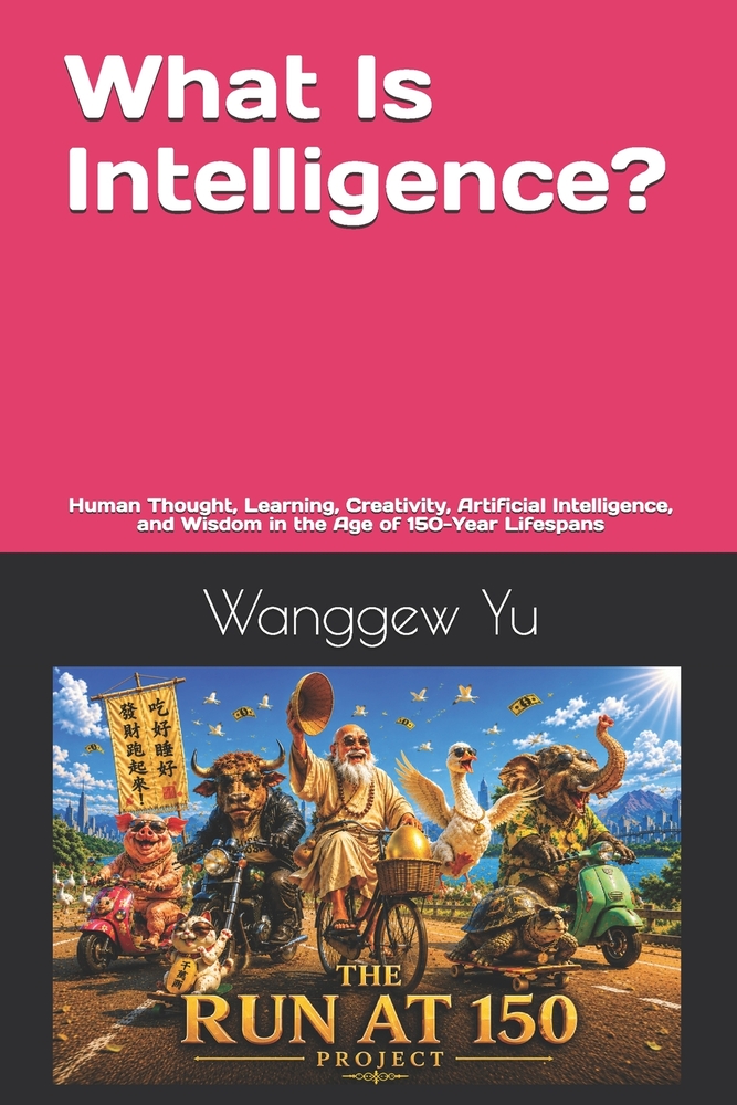 What Is Intelligence?: Human Thought, Learning, Creativity, Artificial Intelligence, and Wisdom in the Age of 150-Year Lifespans cover