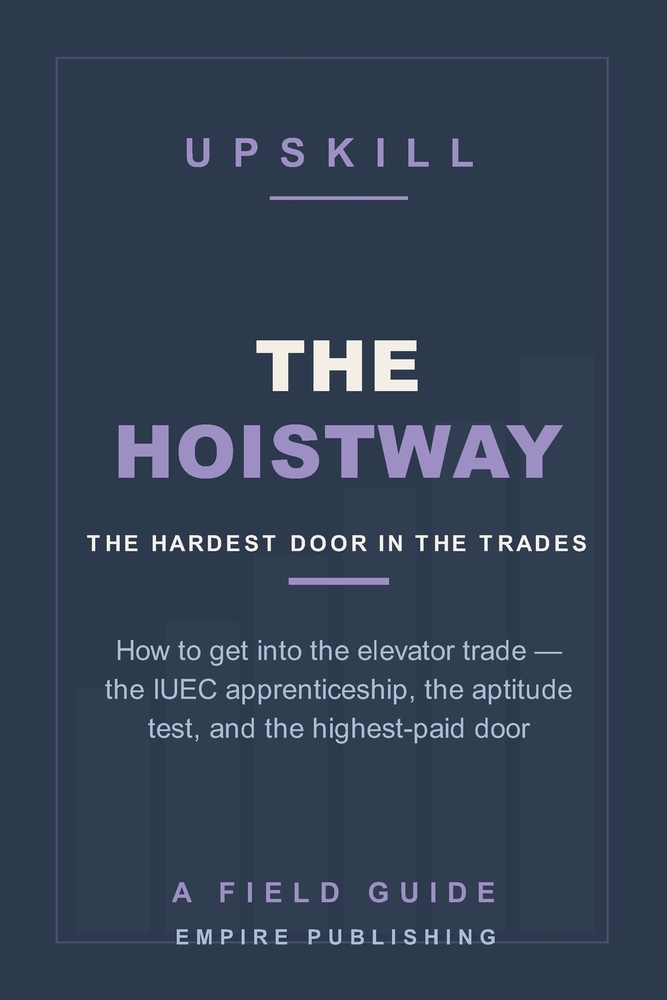 The Hoistway: How to Get Into the Elevator Trade - the IUEC Apprenticeship, the Aptitude Test, and the Highest-Paid Door in Construction (A Field Guid cover