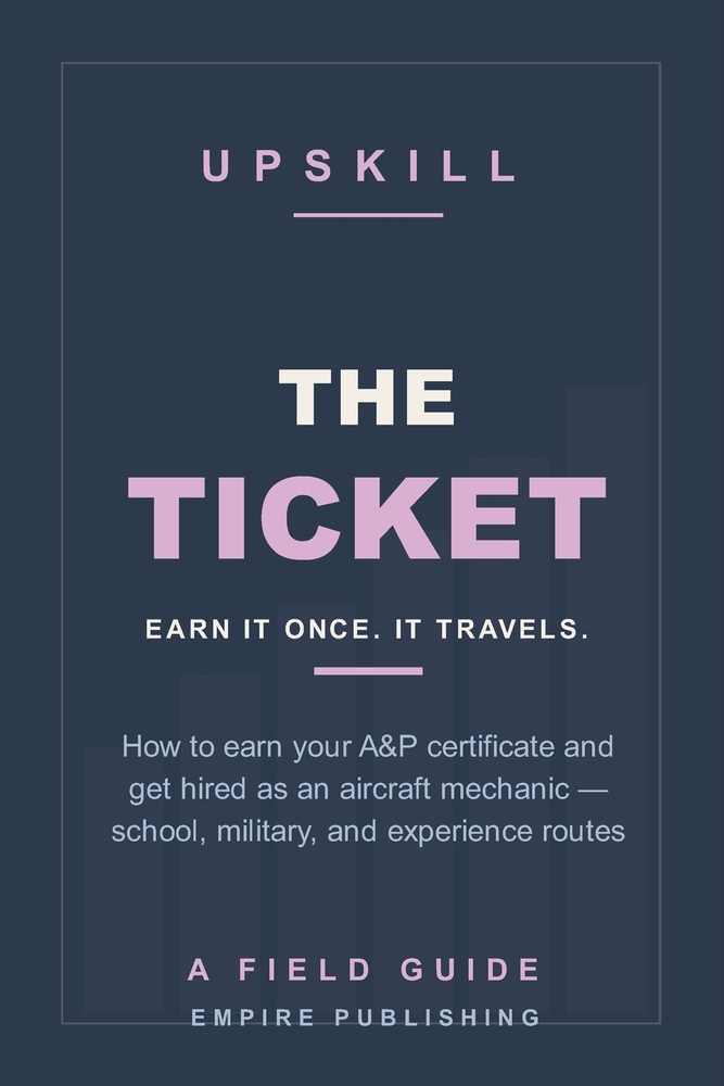 The Ticket: How to Earn Your A&P Certificate and Get Hired as an Aircraft Mechanic - Part 147 School, the Military Route, and the Experience Path (A F cover