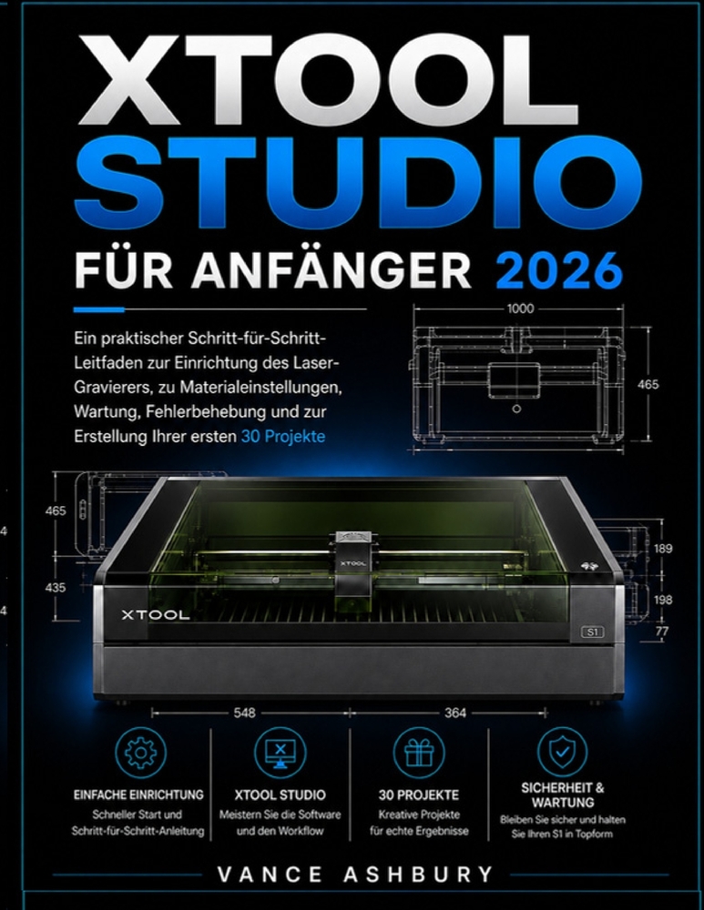 xToolSTUDIO FÜR ANFÄNGER 2026: Eine praktische Schritt-für-Schritt-Anleitung zur Einrichtung eines Lasergravierers, Materialeinstellungen, Wartung, Fe cover