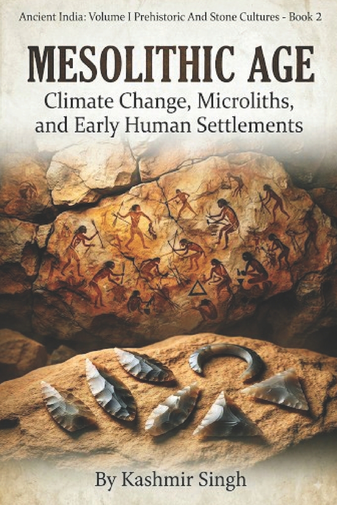 Mesolithic Age: CLIMATE CHANGE, MICROLITHS, AND EARLY HUMAN SETTLEMENTS: Ancient India: Volume I Prehistoric And Stone Cultures - Book 2 cover