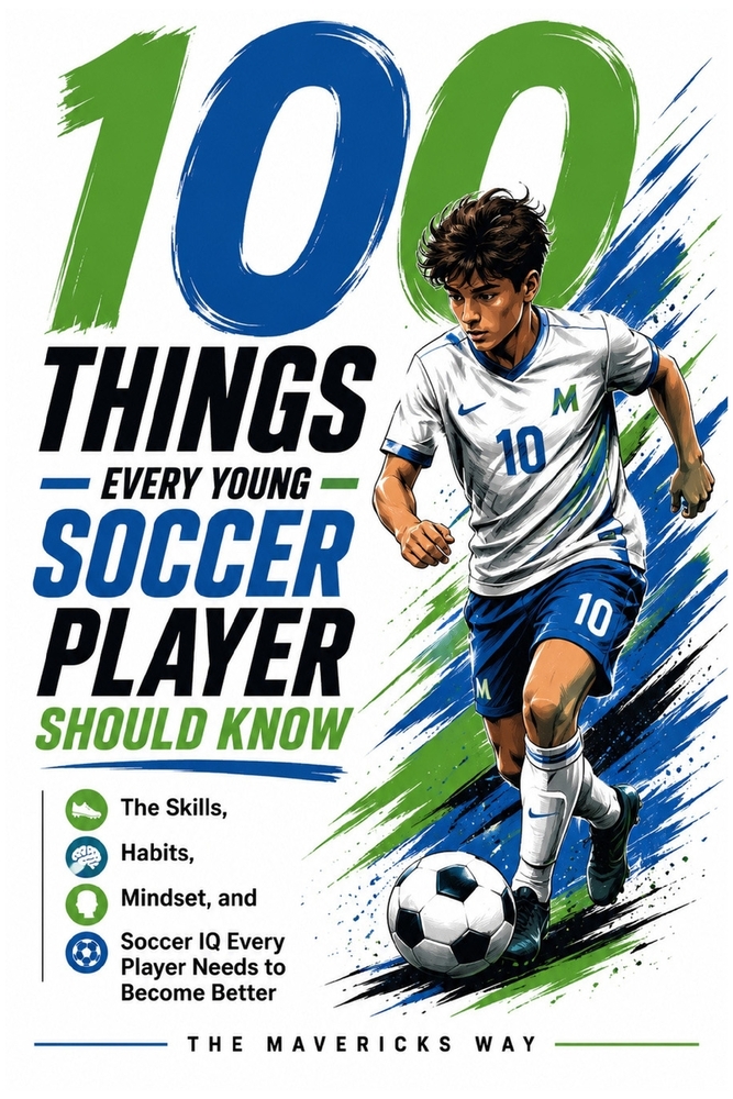 100 Things Every Young Soccer Player Should Know: The Skills, Habits, Mindset, and Soccer IQ Every Player Needs To Become Better cover