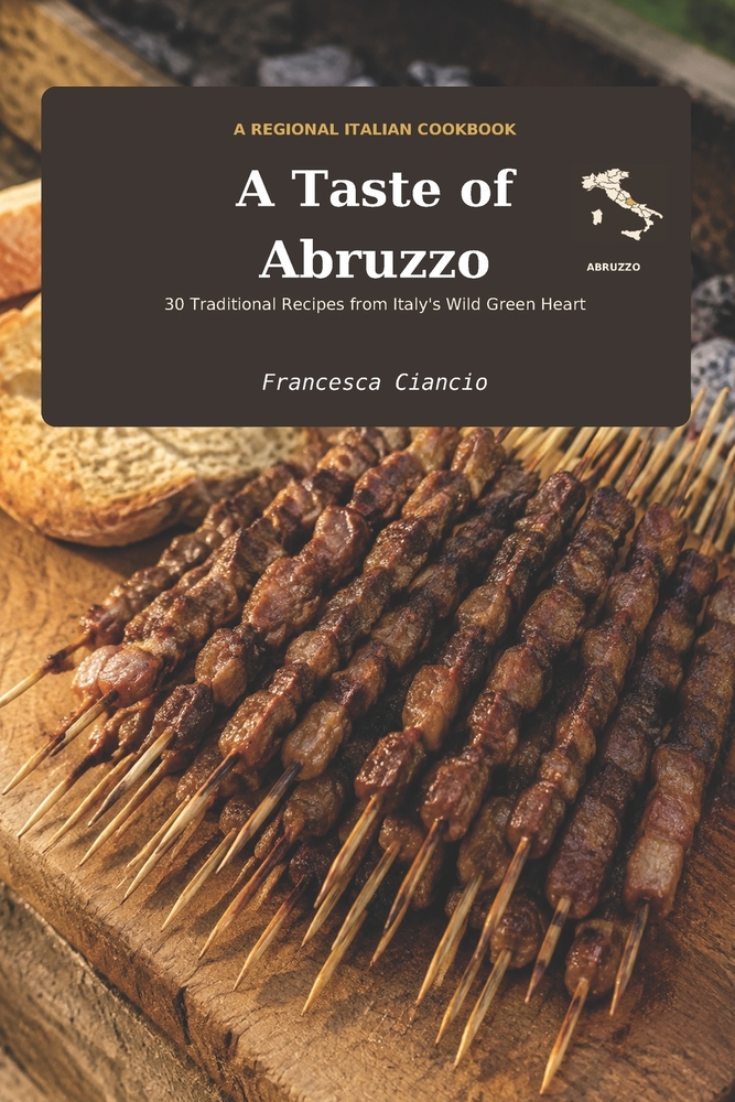A Taste of Abruzzo: 30 Traditional Recipes from the Green Heart of Italy cover