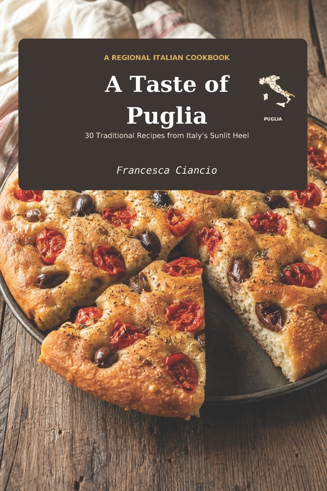 A Taste of Puglia: 30 Traditional Recipes from the Heel of Italy cover