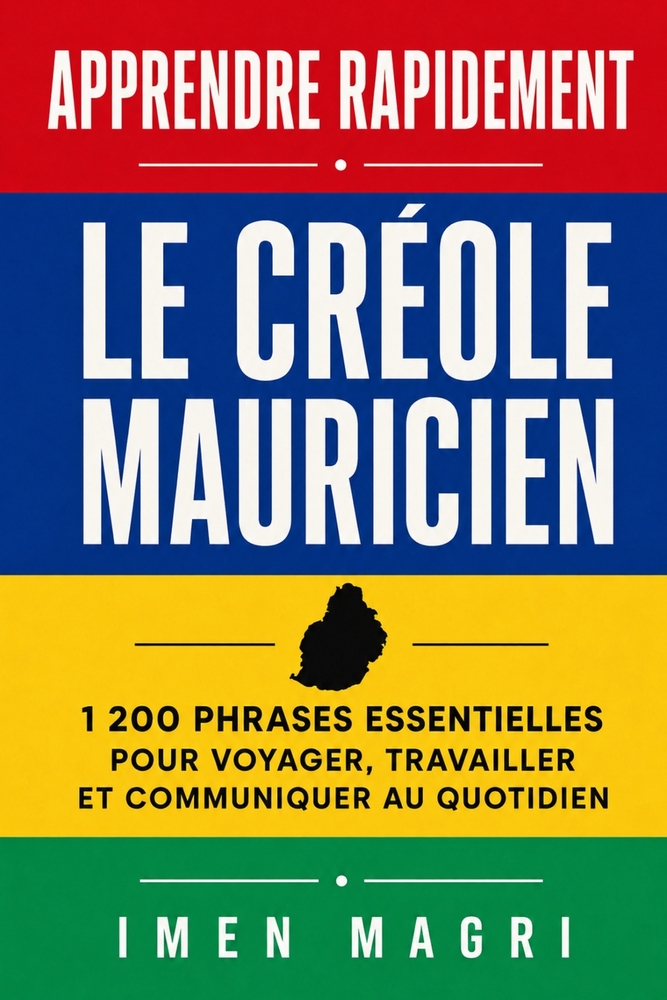 Apprendre rapidement le créole mauricien: 1 200 phrases essentielles pour voyager, travailler et communiquer au quotidien cover