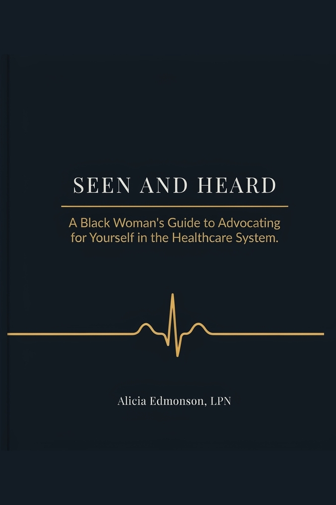Seen and Heard: A Black Woman's Guide to Advocating for Yourself in the Healthcare System cover