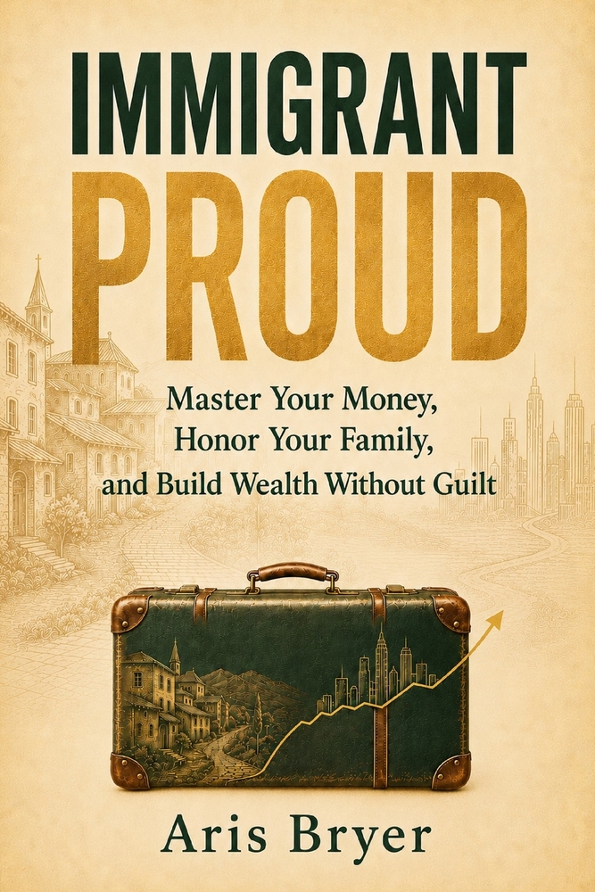 Immigrant Proud: Master Your Money, Honor Your Family, and Build Wealth Without Guilt cover