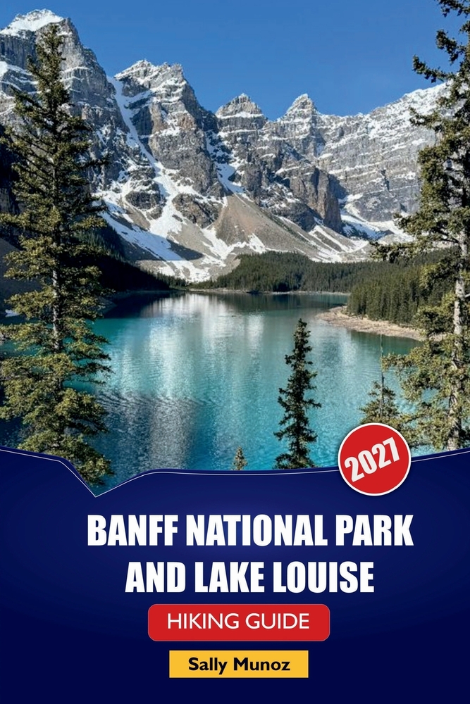 Banff National Park and Lake Louise Hiking Guide 2027: Scenic Drive Timing, Wildlife Safety Tips, and Day Itineraries for First-Time Canadian Rockies cover