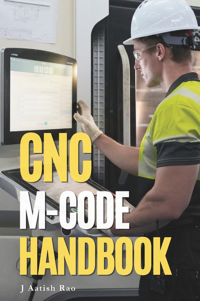 CNC M-Code Handbook: A Practical Reference for CNC Milling, Turning, Machine Functions, Applications, Complete Programs and Controller Variations cover