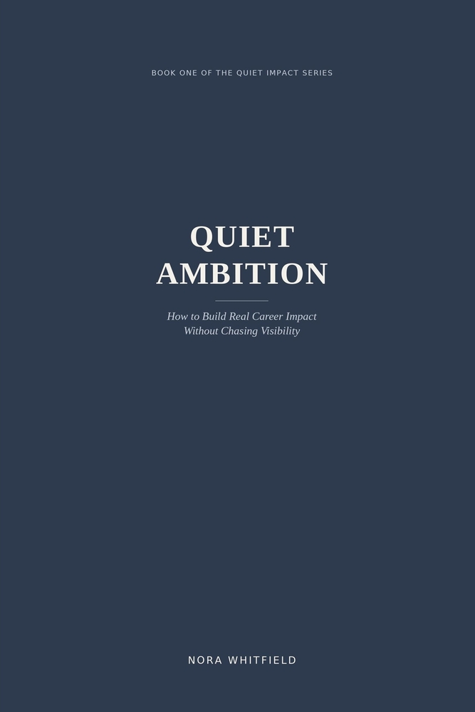 Quiet Ambition: How to Build Real Career Impact Without Chasing Visibility cover