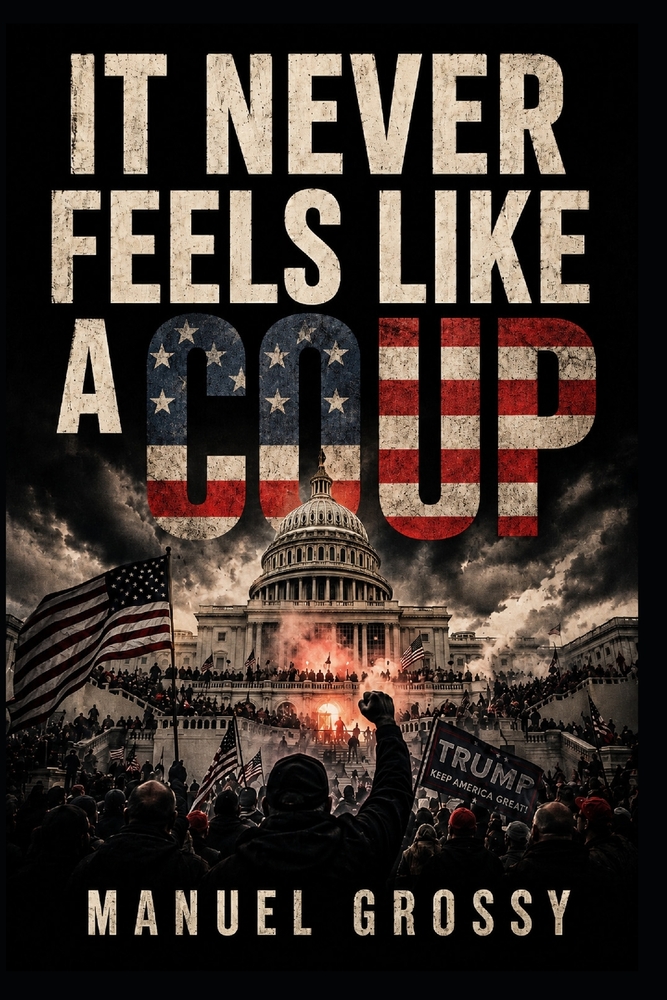 It Never Feels Like a Coup: How Democracies Are Taken From the Inside and How to Recognize It Before It's Too Late cover