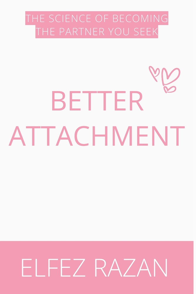 Better Attachment: Attachment Reimagined for People Who Want to Heal, Not Just Label, The Science of Becoming the Partner You Seek cover