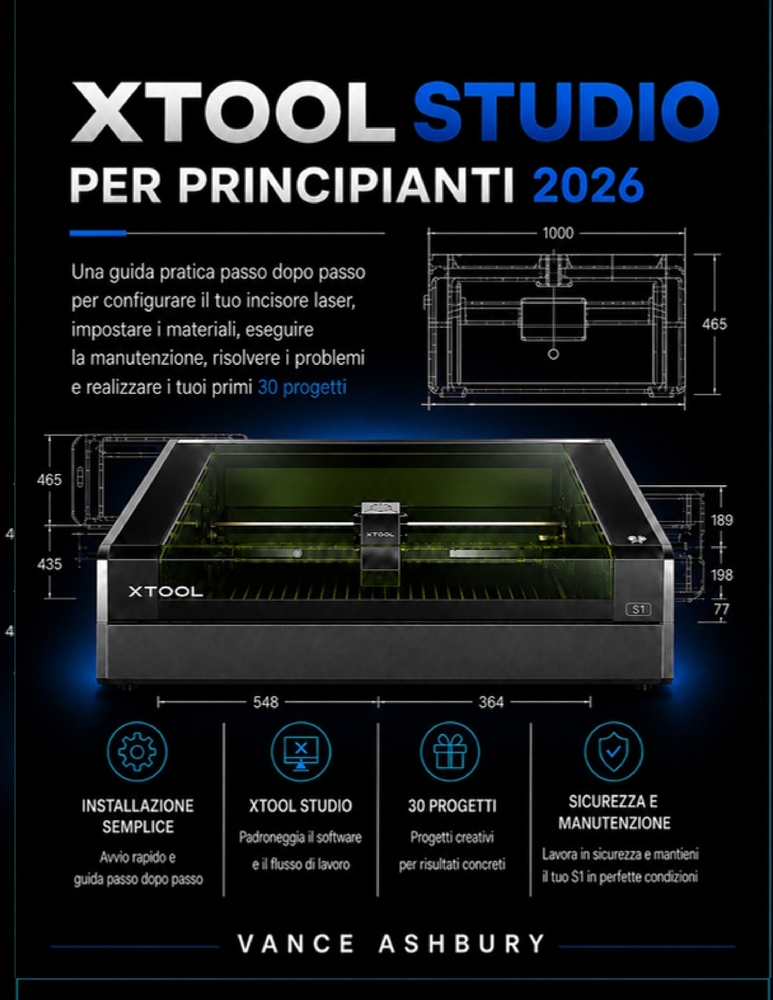 xToolSTUDIO PER PRINCIPIANTI 2026: Una guida pratica passo passo per la configurazione dell'incisore laser, le impostazioni del materiale, la manutenz cover