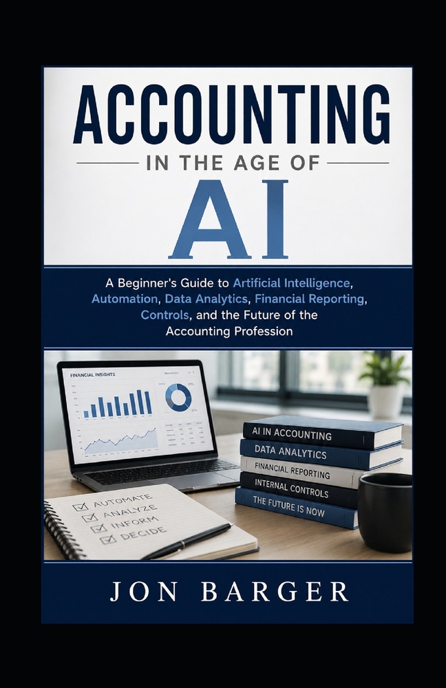 Accounting In The Age of AI: A Beginner's Guide to Artificial Intelligence, Automation, Data Analytics, Financial Reporting, Controls, and the Future cover