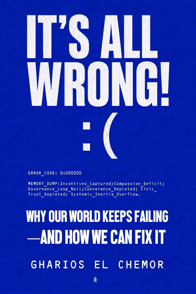 It's All Wrong!: Why Our World Keeps Failing - And How We Can Fix It cover