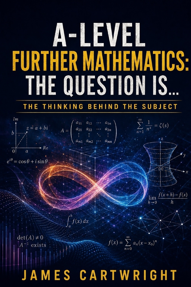 A-Level Further Mathematics: The Question Is...: The Thinking Behind the Subject cover