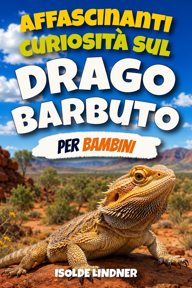 Affascinanti curiosità sul drago barbuto per bambini intelligenti: Scopri le straordinarie lucertole australiane e le loro incredibili abilità di sopr cover