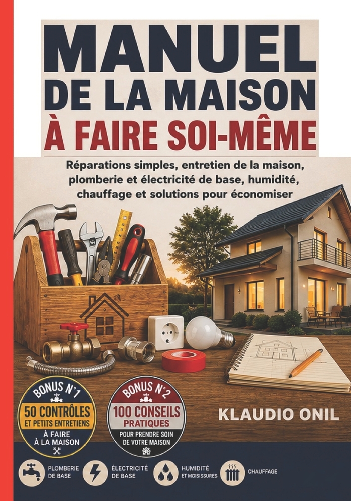 Manuel de la Maison À Faire Soi-Même: Réparations simples, entretien de la maison, plomberie et électricité de base, humidité, chauffage et solutions cover