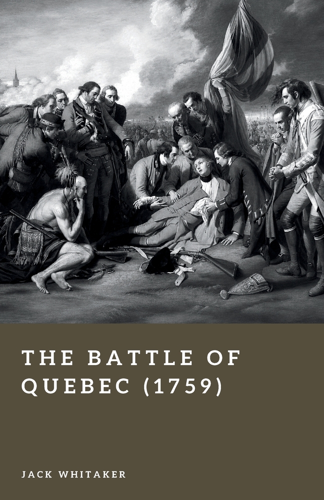 The Battle of Quebec (1759): The Plains of Abraham and the Fall of New France cover