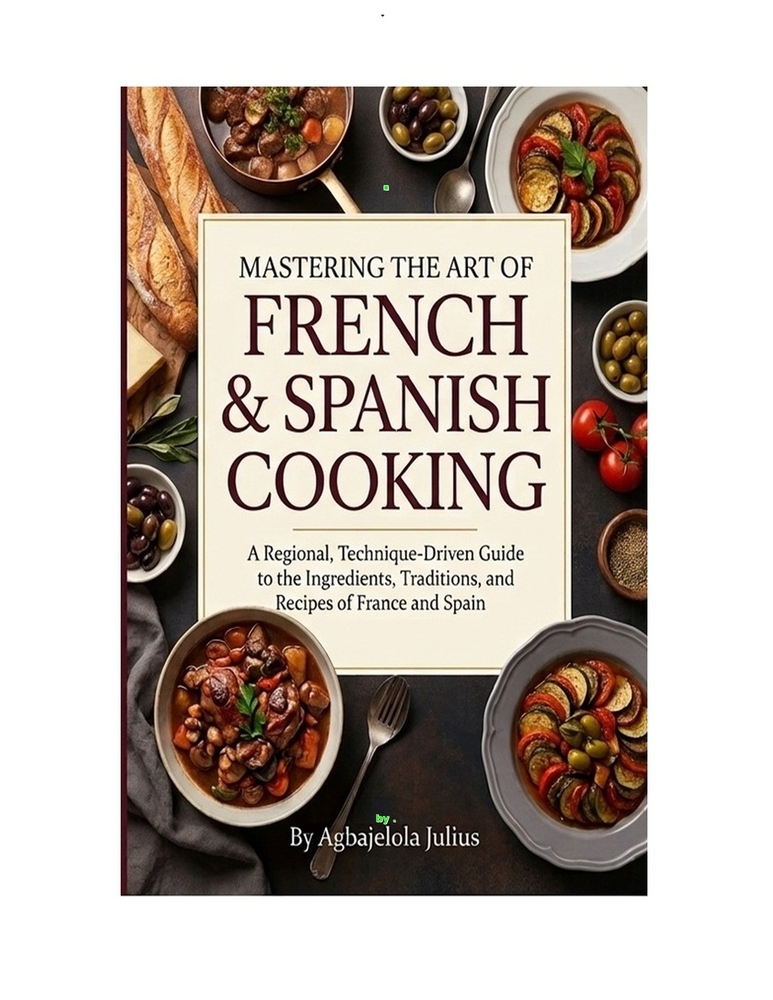 Mastering the Art of French & Spanish Cooking: A Regional, Technique-Driven Guide to the Ingredients, Traditions, and Recipes of France and Spain cover