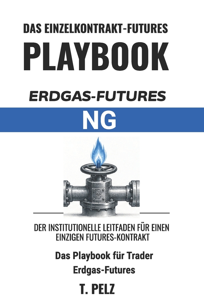 Handel Mit Erdgas-Futures: NG (HANDBUCH FÜR EINZELKONTRAKT-FUTURES Buch 4): Ein Leitfaden für Trader zu Henry-Hub-Erdgas, dem Verhalten bei Speicherbe cover