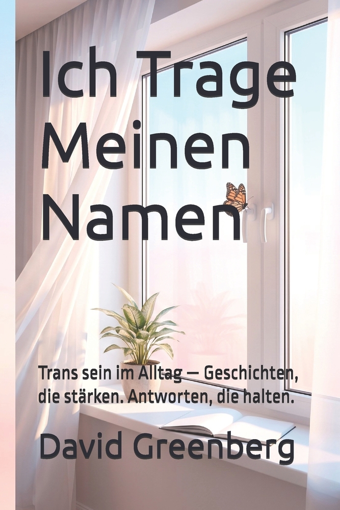 Ich Trage Meinen Namen: Trans sein im Alltag - Geschichten, die stärken. Antworten, die halten. cover