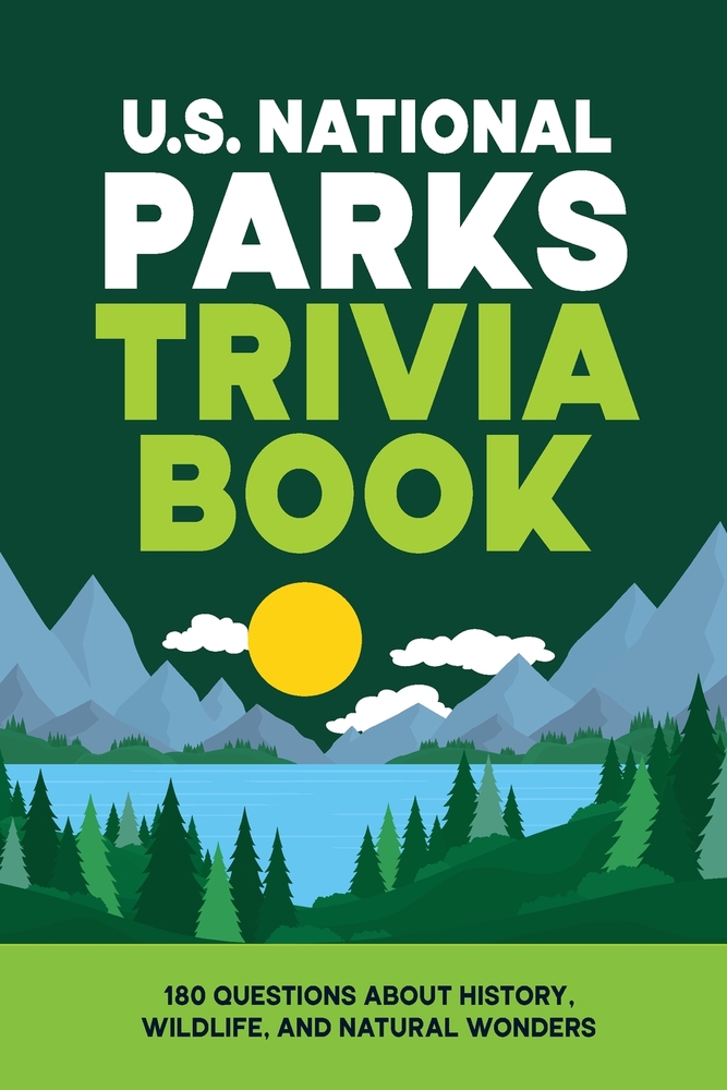 U.S. National Parks Trivia Book: 180 Questions About History, Wildlife, and Natural Wonders cover