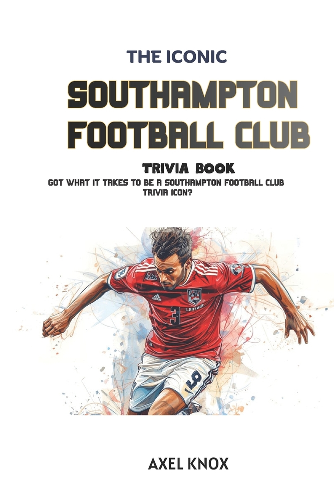 Southampton Football Club: The Iconic Southampton Football Club Trivia Book cover