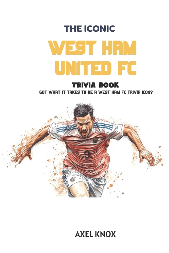West Ham Football Club: The Iconic Westham FC Trivia Book cover