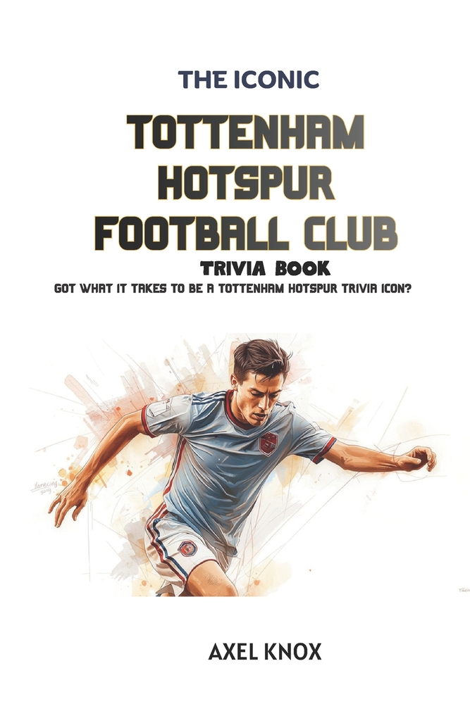 Tottenham Hotspur FC: The Iconic Tottenham Hotspur FC Trivia Book cover