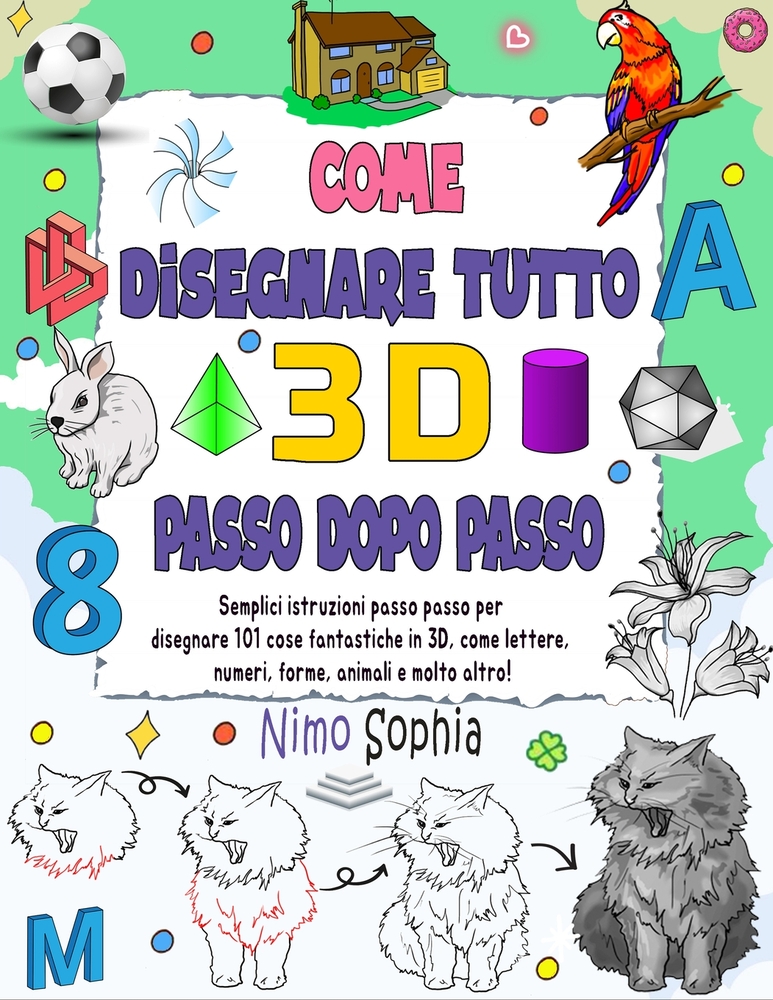 Come disegnare tutto in 3D: Istruzioni semplici e dettagliate per insegnare ai bambini a disegnare 101 cose divertenti in 3D, come lettere, numeri, fo cover