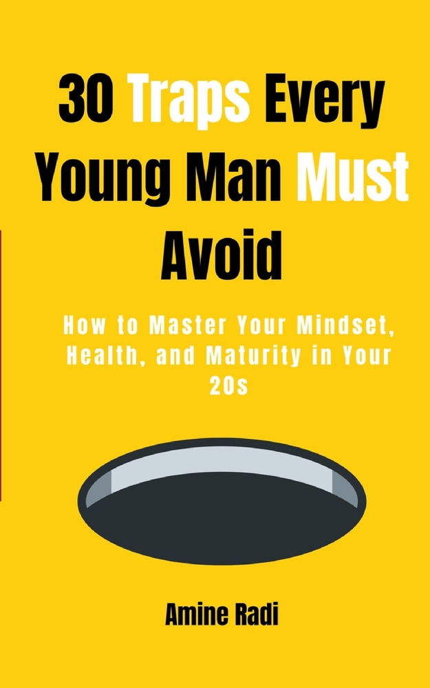 30 Traps Every Young Man Must Avoid: How to Master Your Mindset, Money, Health, and Maturity in Your 20s cover