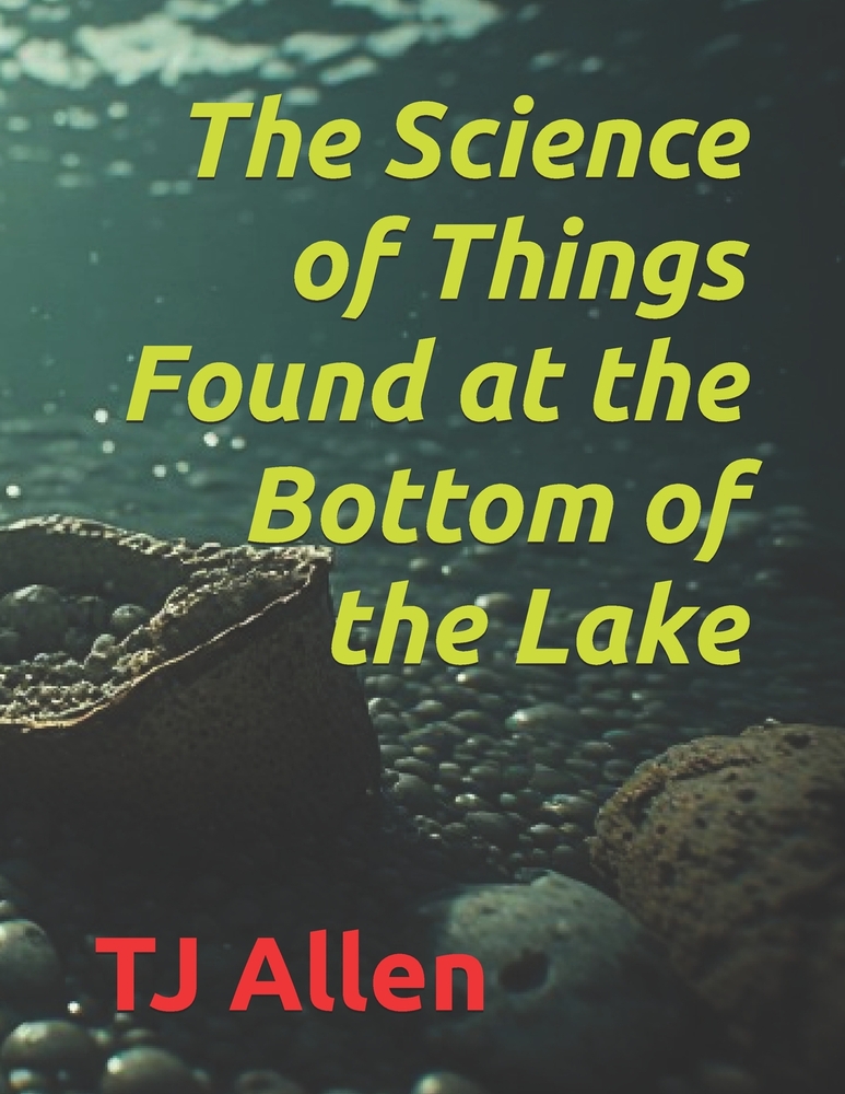 The Science of Things Found at the Bottom of the Lake cover