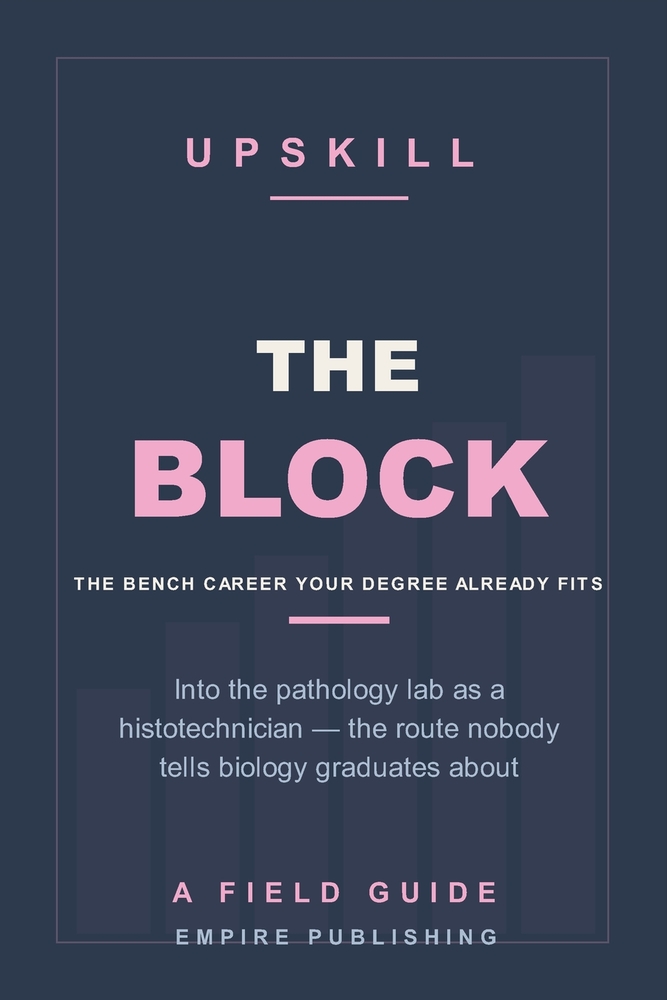 The Block: Into the Pathology Lab as a Histotechnician - the Biology Graduate's Route to a Credentialed Bench Career (A Field Guide) cover