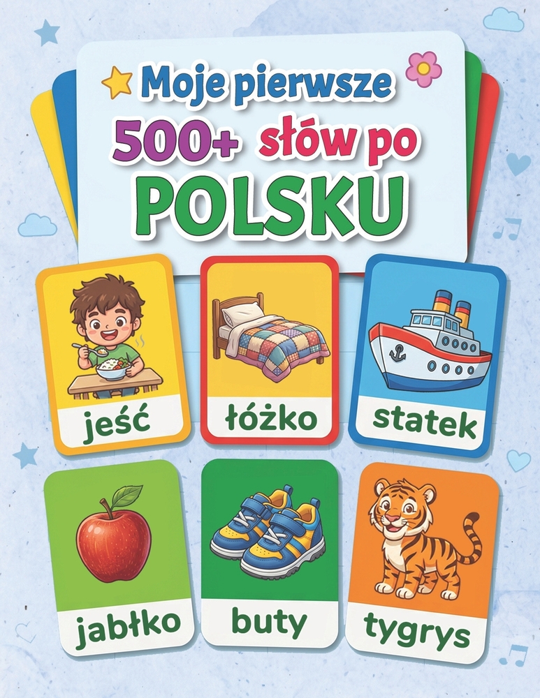Moje pierwsze 500+ slów po polsku: Wesoly ilustrowany slowniczek dla dzieci od 3 do 7 lat, z kolorowymi rysunkami i slowami z codziennego życia, cover