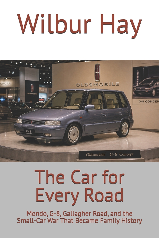 The Car for Every Road: Mondo, G-8, Gallagher Road, and the Small-Car War That Became Family History cover