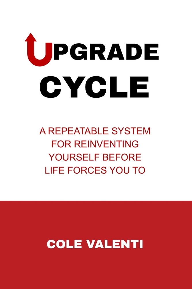 The Upgrade Cycle: A Repeatable System for Reinventing Yourself Before Life Forces You To cover