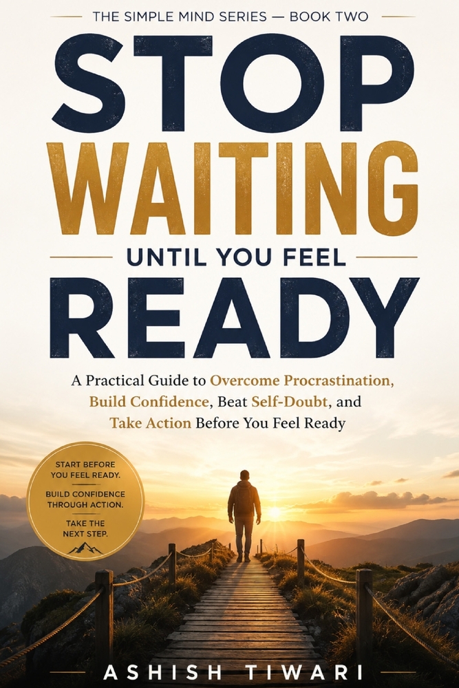 Stop Waiting Until You Feel Ready: A Practical Guide to Overcome Procrastination, Build Confidence, Beat Self-Doubt, and Take Action Before You Feel R cover