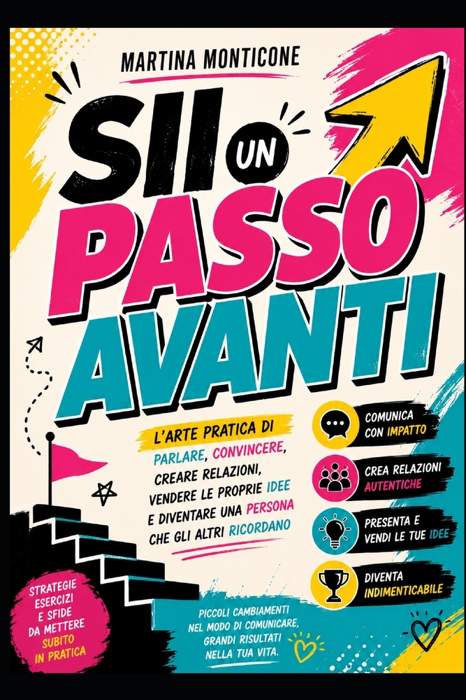 Si un passo avanti: L'arte pratica di parlare, convincere, creare relazioni, vendere le proprie idee e diventare una persona che gli altri ricordano cover
