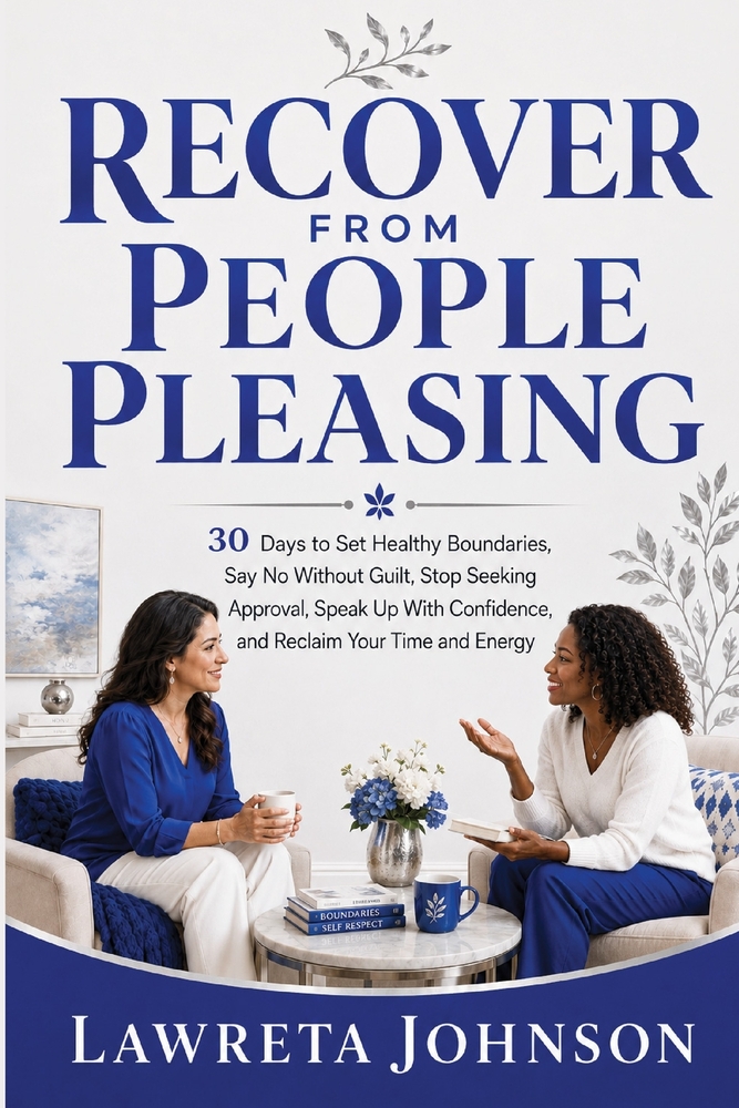 Recover From People Pleasing: 30 Days to Set Healthy Boundaries, Say No Without Guilt, Stop Seeking Approval, Speak Up With Confidence, and Reclaim Yo cover
