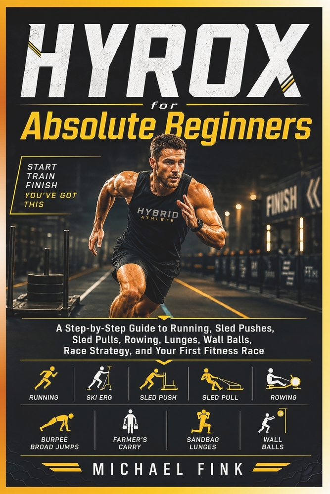 Hyrox for Absolute Beginners: A Step-by-Step Guide to Running, All 8 Workout Stations, Race Strategy, Training, Pacing, and Finishing Your First Fitne cover
