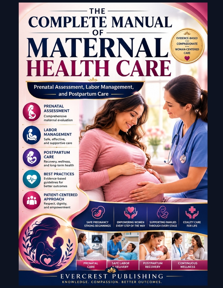 The Complete Manual of Maternal Health Care: Prenatal Assessment, Labor Management, and Postpartum Care cover