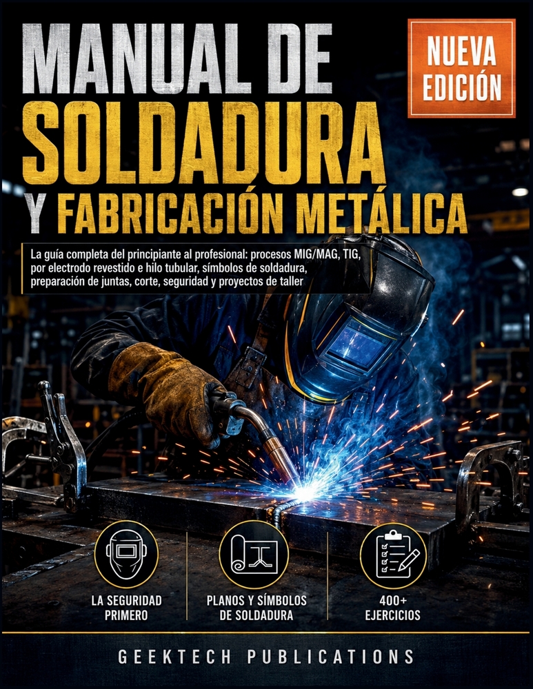 Manual de Soldadura Y Fabricación Metálica: La guía completa del principiante al profesional: procesos MIG/MAG, TIG, por electrodo revestido e hilo tu cover